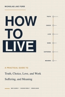 How to Live: A Practical Guide to Truth, Choice, Love, Work, Suffering, and Meaning B0HD2M3LD3 Book Cover