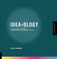 Idea-ology: The Designer's Journey: Turning Ideas into Inspired Designs 1592535976 Book Cover