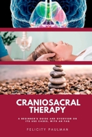 Craniosacral Therapy: A Beginner's Guide and Overview on Its Use Cases, with an FAQ B0CL3PB73J Book Cover