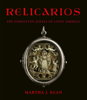 Relicarios: The Forgotten Jewels of Latin America 1934491748 Book Cover
