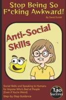 Stop Being So F*cking Awkward!: Social Skills and Speaking to Humans for Anybody Who's Bad at People (Even if You’re Weird) (The Tao of Success) B0G4JQD23Q Book Cover