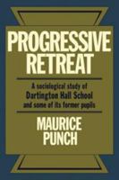 Progressive Retreat: A Sociological Study of Dartington Hall School 1926-1957 and Some of Its Former Pupils 0521134846 Book Cover