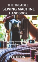 THE TREADLE SEWING MACHINE HANDBOOK: Mastering the Timeless Art of Pedal-Power Sewing B0FRG7192P Book Cover