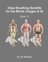 Book 13-Deep Breathing Benefits for the Blood, Oxygen & Qi (Health and Wellness Study Guides Using Eastern Practices From Martial Arts, Yoga and Qigong) 1958837121 Book Cover