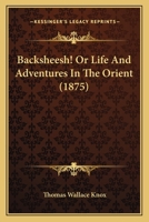 Backsheesh! Life and adventures in the Orient 1172663858 Book Cover