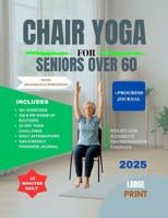 CHAIR YOGA FOR SENIORS OVER 60: Transform your health; Restore Flexibility, Lose Weight, and Feel Younger With 10-Minute Daily Routines B0FJGCN52K Book Cover