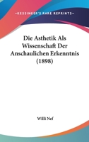 Die Asthetik Als Wissenschaft Der Anschaulichen Erkenntnis (1898) 1161062394 Book Cover