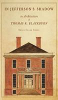 In Jefferson's Shadow: The Architecture of Thomas R. Blackburn 1568984790 Book Cover