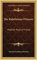 The Rabelaisian Princess: Madame Royal of France 1419149873 Book Cover