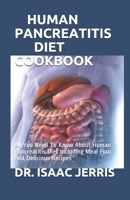 HUMAN PANCREATITIS DIET COOKBOOK: All You Need To Know About Human Pancreatitis Diet Including Meal Plan And Delicious Recipes B086PPLYL9 Book Cover