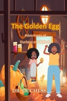 The Golden Egg: Adventures of Duchess and Nylaah B0GFDHKJ4C Book Cover