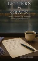 Letters to Grace: A Story of Unrequited Love, Sacred Loss, and the Journey of Becoming B0G2TQ1MTT Book Cover