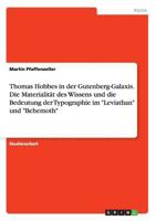 Thomas Hobbes in Der Gutenberg-Galaxis. Die Materialitat Des Wissens Und Die Bedeutung Der Typographie Im Leviathan Und Behemoth 3668205566 Book Cover