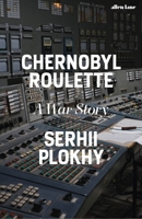 Chernobyl Roulette: War in the Nuclear Disaster Zone 132407941X Book Cover