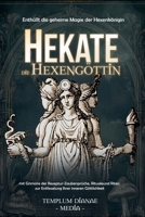Hekate die Hexengöttin: Enthüllt die geheime Magie der Hexenkönigin, mit Grimoire der Rezeptur-Zaubersprüche, Rituale und Riten (German Edition) B0DSJZWC4Z Book Cover