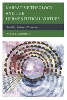 Narrative Theology and the Hermeneutical Virtues: Humility, Patience, Prudence 073919013X Book Cover