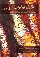 This Lustr'ed Cloth: A Fibre Artists' Workbook of Metals 0955404819 Book Cover