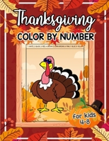 Thanksgiving Color By Number For Kids 4-8: Fun & Educational Autumn Coloring Activity Book for Kids To Practice Counting, Number Recognition And Improve Motor Skills This Fall 1703702131 Book Cover