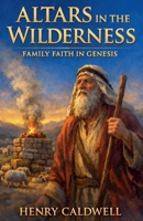 Altars in the Wilderness: Family Faith in Genesis B0GPK6GXPY Book Cover