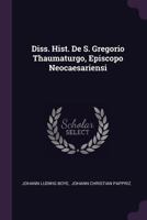 Diss. Hist. de S. Gregorio Thaumaturgo, Episcopo Neocaesariensi 1378336593 Book Cover