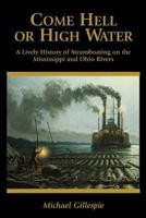 Come Hell or High Water: A Lively History of Steamboating on the Mississippi and Ohio Rivers 0962082325 Book Cover