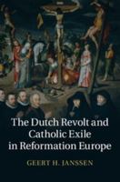 The Dutch Revolt and Catholic Exile in Reformation Europe 1107634113 Book Cover