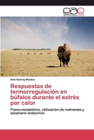Respuestas de termorregulación en búfalos durante el estrés por calor: Físico-metabólico, utilización de nutrientes y escenario endocrino 620039038X Book Cover