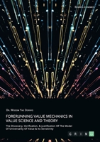 Forerunning Value Mechanics In Value Science And Theory. The Discovery, Verification, &Justification Of The Model Of Universality Of Value & Its Sensitivity 334628963X Book Cover