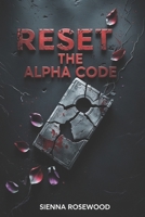 Reset the Alpha Code: A Why Choose Science Fiction Dystopian Omegaverse Knotting Romance (THE OMEGA REPROGRAMMED) B0F27R3W4R Book Cover