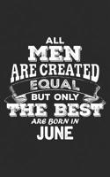 All Men are Created Equal: but Only the Best Born in June - The Legends | Gemini Pride Birthday & Anniversary Gift Notebook 1075957338 Book Cover