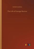 The Life of George Borrow: Compiled from unpublished official documents, his works, correspondence, etc 1985198444 Book Cover