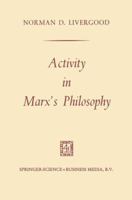 Activity in Marx's Philosophy 9401750610 Book Cover