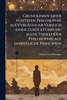 Grundlinien Einer Positiven Philosophie Als Vorläufiger Versuch Einer Zurückführung Aller Theile Der Philosophie Auf Christliche Principien: Th. Die ... Des Philosophischen Studiums 114216053X Book Cover