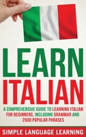 Learn Italian: A Comprehensive Guide to Learning Italian for Beginners, Including Grammar and 2500 Popular Phrases 164748572X Book Cover