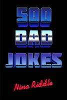 500 Dad Jokes: Funny, Clean, and Corny. The Best Dad Jokes to Tell Your Kids 1983012971 Book Cover