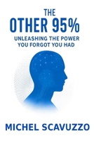 The Other 95%: Unleashing The Power You Forgot You Had B0FMP9Y35M Book Cover
