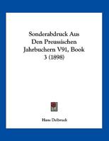 Sonderabdruck Aus Den Preussischen Jahrbuchern V91, Book 3 (1898) 1169414648 Book Cover
