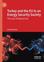 Turkey and the EU in an Energy Security Society: The Case of Natural Gas 3030457761 Book Cover