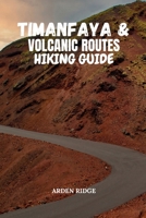 TIMANFAYA & VOLCANIC ROUTES HIKING GUIDE: A Practical Hiking Guide to Lanzarote’s Iconic Volcanic Routes (Trailblazers: Ultimate Hiking Adventures Series) B0GDWT95G3 Book Cover