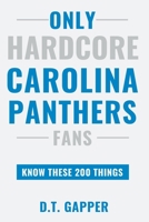 Only HARDCORE Carolina Panthers Fans Know These 200 Things: Deep-Cut Trivia, Hidden Stories, and Surprising Facts from Every Era of Carolina Panthers History (200 Facts for HARDCORE Fans) B0H2YSL7PL Book Cover