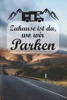 Zuhause ist da, wo wir parken: Punktiertes Notizbuch mit 120 Seiten für alle Notizen, Skizzen, Zeichnungen, Termine oder als Tagebuch, Kalender, Geschenk 1798138042 Book Cover