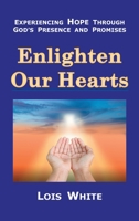 Enlighten Our Hearts: Experiencing Hope Through God’s Presence and Promises 1973696320 Book Cover