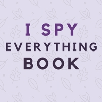 I Spy Everything Book: A Fun Fruit Themed I Spy Book Guessing Game for 2-4 Year Old Kids B084WQXLPW Book Cover