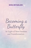 Becoming A Butterfly: In Light of New Freedom and Transformation B0FKPSXTNR Book Cover