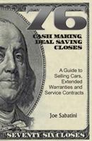 76 Cash Making, Deal Saving Closes: A Guide to Selling Cars, Extended Warranties and Service Contracts 1942489285 Book Cover
