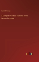 A Complete Practical Grammar of the German Language 3368152254 Book Cover