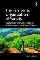 The Territorial Organization of Variety: Cooperation and competition in Bordeaux, Napa and Chianti Classico 1138277096 Book Cover