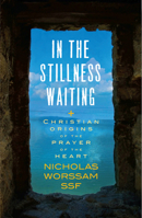In the Stillness Waiting: Christian Origins of the Prayer of the Heart 1786224887 Book Cover