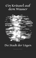 Ein Kräusel auf dem Wasser: Die Stadt der Lügen B09ZCJLHVS Book Cover