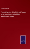 Personal Narrative of the Origin and Progress of the Caoutchouc or India-Rubber Manufacture in England 3375165935 Book Cover
